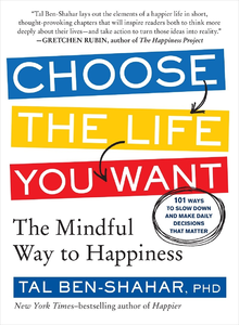 Choose the Life You Want: 101 Ways to Create Your Own Road to Happiness