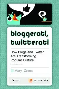 Bloggerati, Twitterati: How Blogs and Twitter Are Transforming Popular Culture