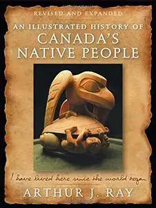 An Illustrated History of Canada's Native People, 4th Edition