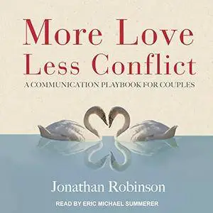 More Love, Less Conflict: A Communication Playbook for Couples [Audiobook]