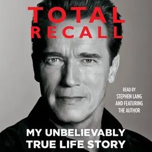 «Total Recall: My Unbelievably True Life Story» by Arnold Schwarzenegger