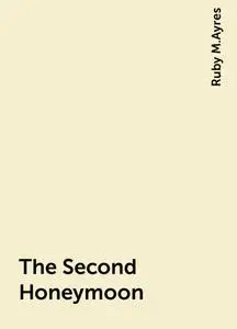 «The Second Honeymoon» by Ruby M.Ayres