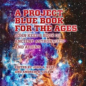 A Project Blue Book for the Ages: John Keel's Book of Ancient Astronauts and Aliens [Audiobook]