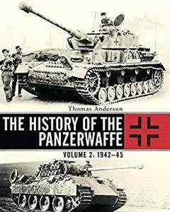 The History of the Panzerwaffe: Volume 2: 1942-45 (General Military)