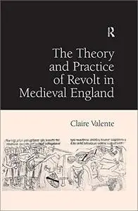 The Theory and Practice of Revolt in Medieval England