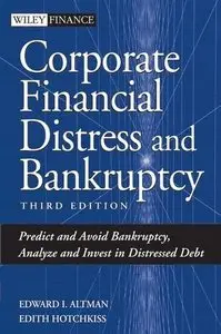 Corporate Financial Distress and Bankruptcy: Predict and Avoid Bankruptcy, Analyze and Invest in Distressed Debt (repost)