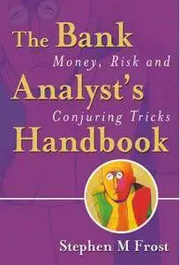 Stephen M. Frost - The Bank Analyst's Handbook: Money, Risk and Conjuring Tricks [Repost]