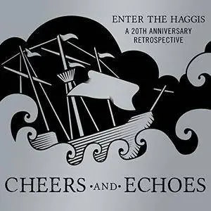 Enter the Haggis - Cheers and Echoes: A 20 Year Retrospective (2015)