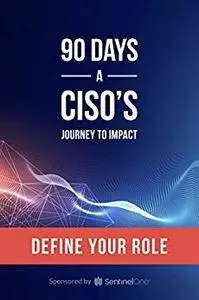 90 Days: A CISO’s Journey to Impact - Define Your Role