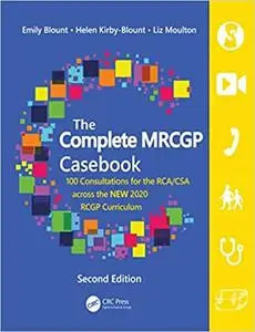 The Complete MRCGP Casebook: 100 Consultations for the RCA/CSA across the NEW 2020 RCGP Curriculum, 2nd Edition