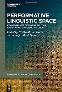 Coaxing Space, Silencing Space: Ethnographies of Performative Linguistic Space