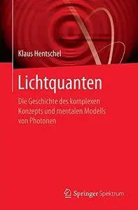 Lichtquanten: Die Geschichte des komplexen Konzepts und mentalen Modells von Photonen