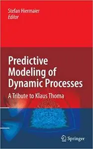 Predictive Modeling of Dynamic Processes: A Tribute to Professor Klaus Thoma (Repost)