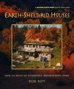 Earth-Sheltered Houses: How to Build an Affordable Underground Home