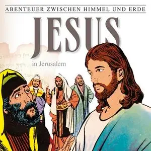 «Abenteuer zwischen Himmel und Erde - Folge 25: Jesus in Jerusalem» by Hanno Herzler