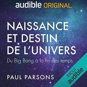 Paul Parsons, "Naissance et destin de l'univers"
