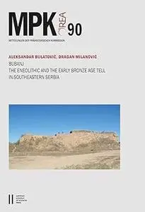 Bubanj: The Eneolithic and the Early Bronze Age Tell in Southeastern Serbia. With Contributions by Jelena Bulatovic, Dra