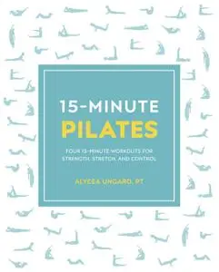 15-Minute Pilates: Four 15-Minute Workouts for Strength, Stretch, and Control (15 Minute Fitness)