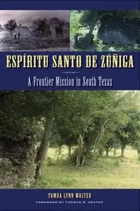 Espíritu Santo de Zúñiga: A Frontier Mission in South Texas