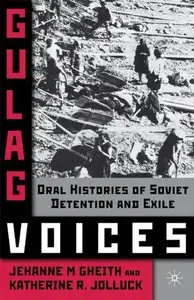 Gulag Voices: Oral Histories of Soviet Incarceration and Exile