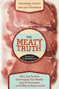The Meaty Truth: Why Our Food Is Destroying Our Health and Environment – and Who Is Responsible