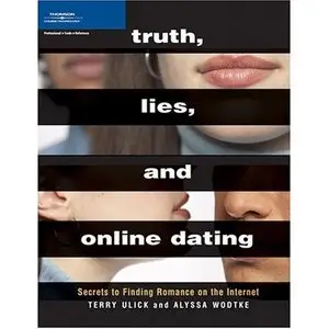 Truth, Lies, and Online Dating: Secrets to Finding Romance on the Internet (Repost)