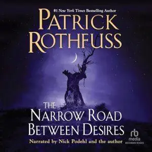 The Narrow Road Between Desires: Kingkiller Chronicle [Audiobook]