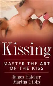 Kissing: Master the Art of the Kiss