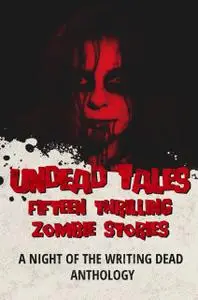 «Undead Tales» by Alex Gates, Brian Richards, Christopher Wills, Daniel Willcocks, Dean M. Watts, E.G. Michaels, J. Thor