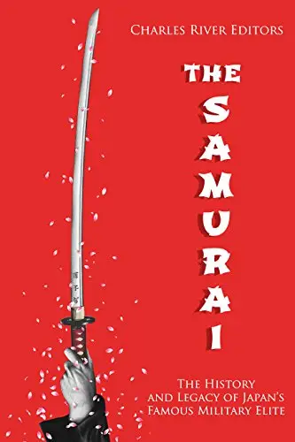 The Samurai: The History and Legacy of Japan’s Military Elite