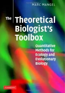 The Theoretical Biologist's Toolbox: Quantitative Methods for Ecology and Evolutionary Biology by Marc Mangel