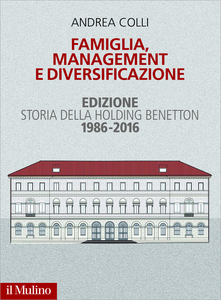 Famiglia, management e diversificazione. Storia della holding Benetton. Edizione 1994-2014 - Andr...