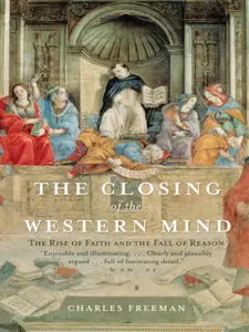 The Closing of the Western Mind: The Rise of Faith and the Fall of Reason (Repost)