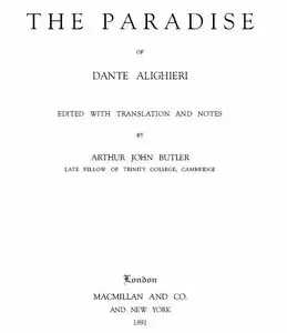 "The Hell, Purgatory, Paradise of Dante Alighieri"  Edited with Translation and Notes by Arthur John Butler