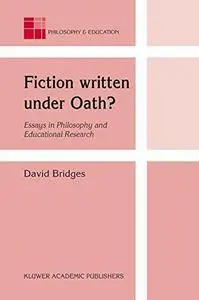 Fiction written under Oath?: Essays in Philosophy and Educational Research