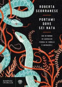 Roberta Scorranese - Portami dove sei nata