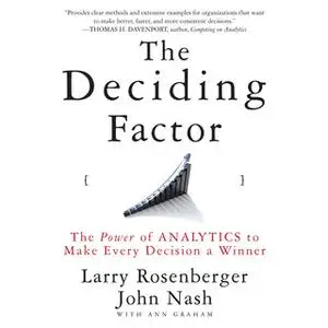 «The Deciding Factor: The Power of Analytics to Make Every Decision a Winner» by Josh Larry,Nash E. Rosenberger