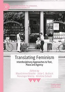 Translating Feminism: Interdisciplinary Approaches to Text, Place and Agency