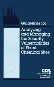 Guidelines for Analyzing and Managing the Security Vulnerabilities of Fixed Chemical Sites (CCPS Guidelines)