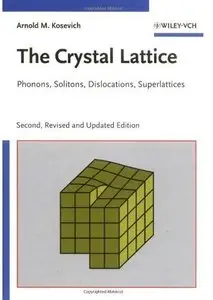 The Crystal Lattice: Phonons, Solitons, Dislocations, Superlattices (2nd Revised edition) (Repost)