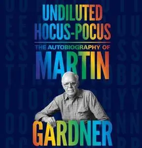 Undiluted Hocus-Pocus: The Autobiography of Martin Gardner [Audiobook]