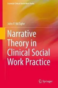 Narrative Theory in Clinical Social Work Practice (Essential Clinical Social Work Series)