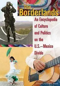 The Borderlands: An Encyclopedia of Culture and Politics on the U.S.-Mexico Divide (Repost)