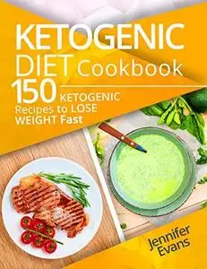 Ketogenic Diet Cookbook: 150 Ketogenic Recipes to Lose Weight Fast