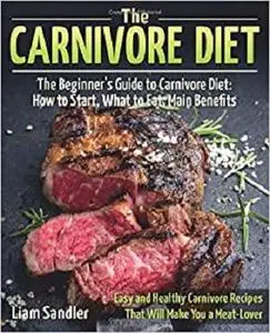 The Carnivore Diet: The Beginner’s Guide to Carnivore Diet