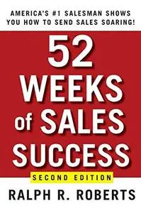 52 Weeks of Sales Success: Americas #1 Salesman Shows You How to Send Sales Soaring