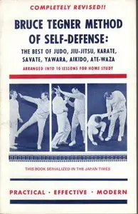 Bruce Tegner Method of Self-Defense: The Best of Judo, Jiu jitsu, Karate, Savate, Yawara, Aikido, and Ate-Waza