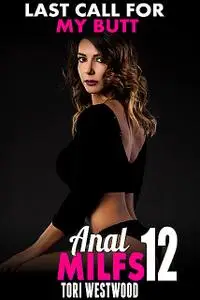 «Last Call for My Butt : Anal Milfs 12» by Tori Westwood