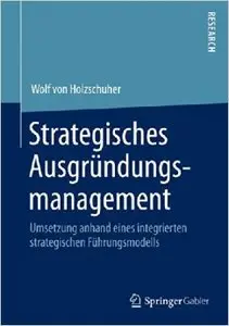 Strategisches Ausgründungsmanagement: Umsetzung anhand eines integrierten strategischen Führungsmodells