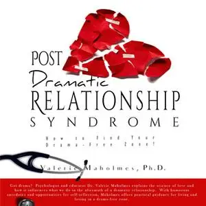 «Post-Dramatic Relationship Syndrome - How To Find Your Drama-Free Zone!» by Valerie Maholmes